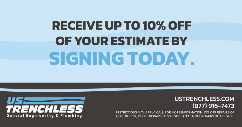 US Trenchless special for up to 10% off your estimate by signing today. Call 877-916-7473.